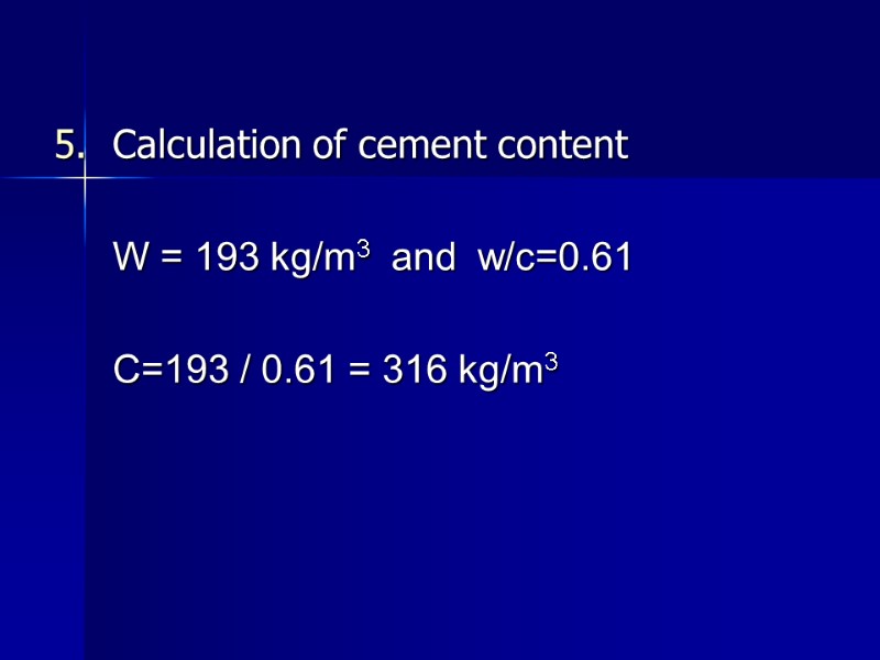 Calculation of cement content     W = 193 kg/m3  and